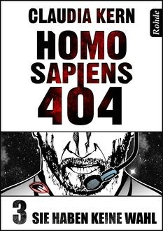 Homo Sapiens 404 Band 3: Sie haben keine Wahl, Claudia Kern