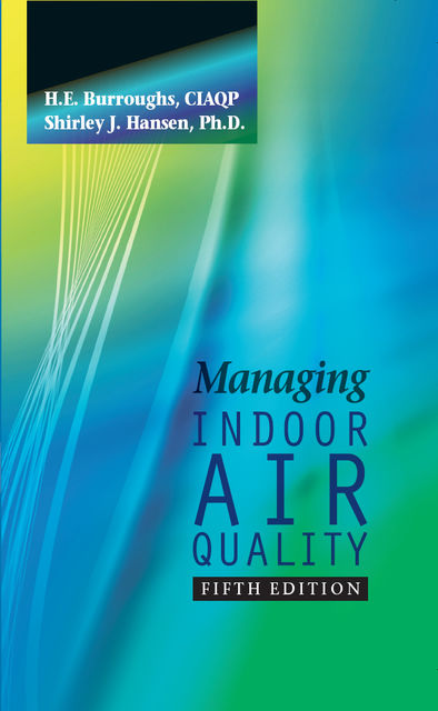 Managing Indoor Air Quality Fifth Edition, Ph.D., CIAQP, H.E.Burroughs, Shirley Hansen