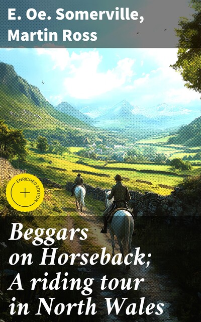 Beggars on Horseback; A riding tour in North Wales, Martin Ross, E.Oe.Somerville