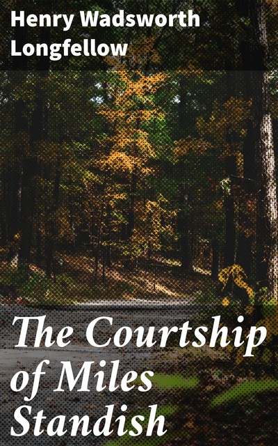 The Courtship of Miles Standish, Henry Wadsworth Longfellow