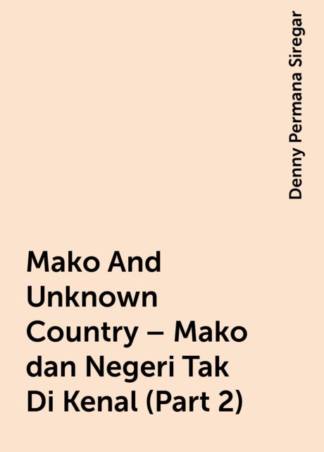 Mako And Unknown Country – Mako dan Negeri Tak Di Kenal (Part 2), Denny Permana Siregar