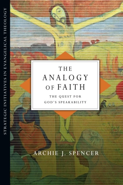 Analogy of Faith, Archie J. Spencer