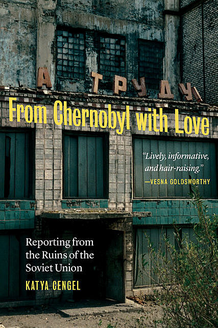 From Chernobyl with Love, Katya Cengel