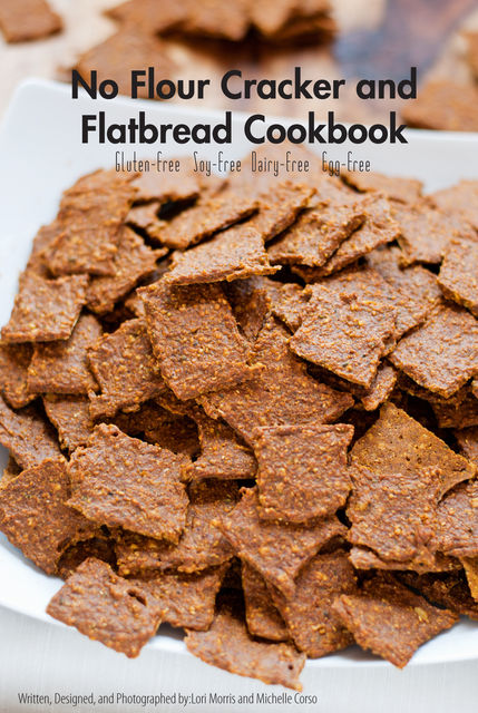 No Flour Cracker and Flatbread Cookbook, Lori Morris, Michelle Corso