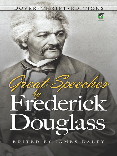 Great Speeches by Frederick Douglass, Frederick Douglass, James Daley