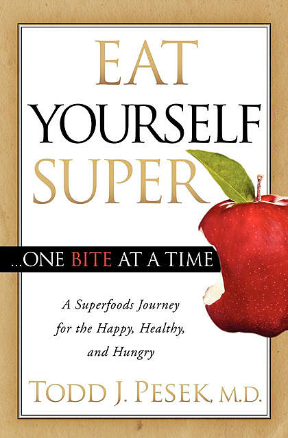 Eat Yourself Super … One Bite at a Time, Todd J. Pesek