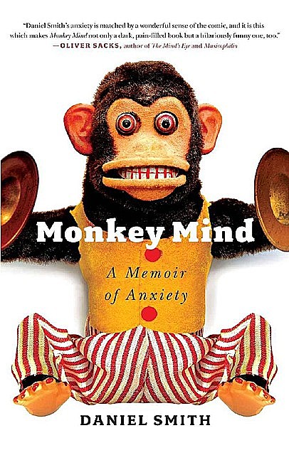 Monkey Mind: A Memoir of Anxiety, Daniel Smith