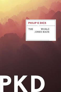 THE WORLD JONES MADE, Philip Dick