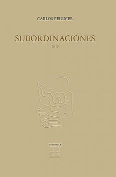 Subordinaciones, 1949, Carlos Pellicer
