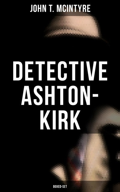 Detective Ashton-Kirk (Boxed-Set), John T.McIntyre