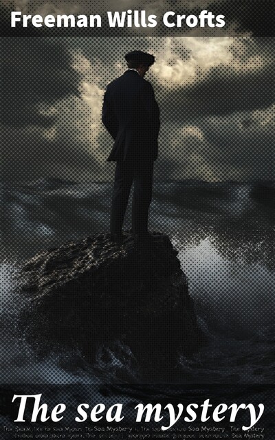 Inspector French and the Sea Mystery, Freeman Wills Crofts