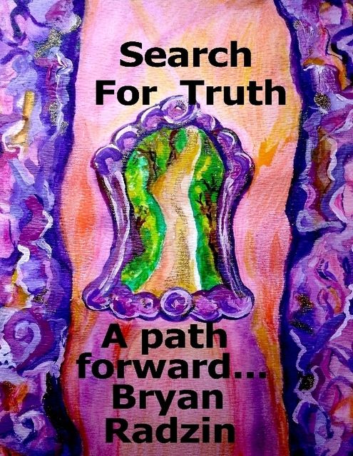 Search For Truth: A Path Foward, Bryan Radzin