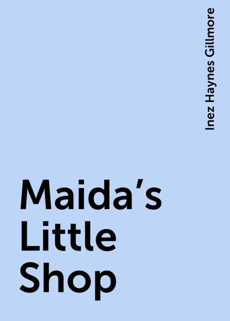 Maida's Little Shop, Inez Haynes Gillmore