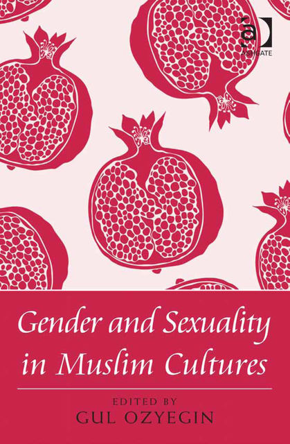 Gender and Sexuality in Muslim Cultures, Gul Ozyegin