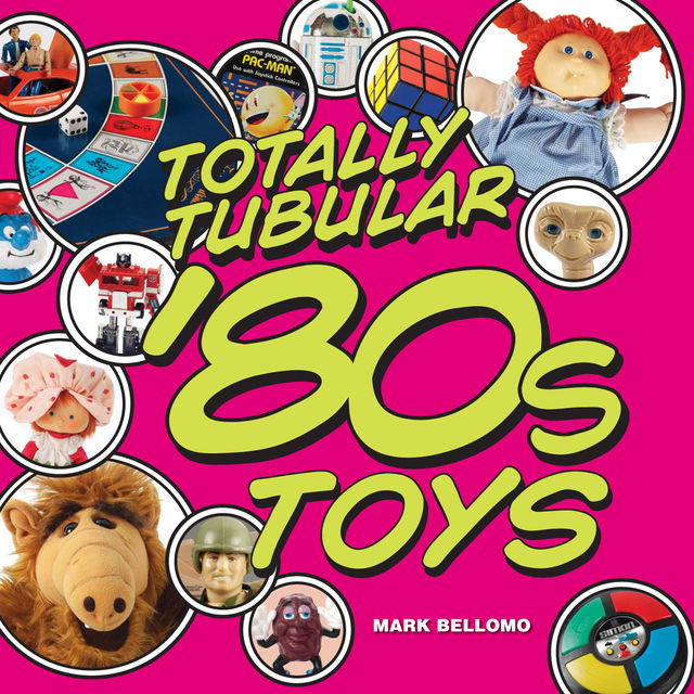 Totally Tubular '80s Toys, Mark Bellomo