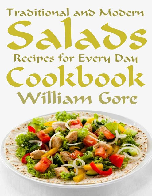 Traditional and Modern Salads, Recipes for Every Day, Cookbook, William Gore
