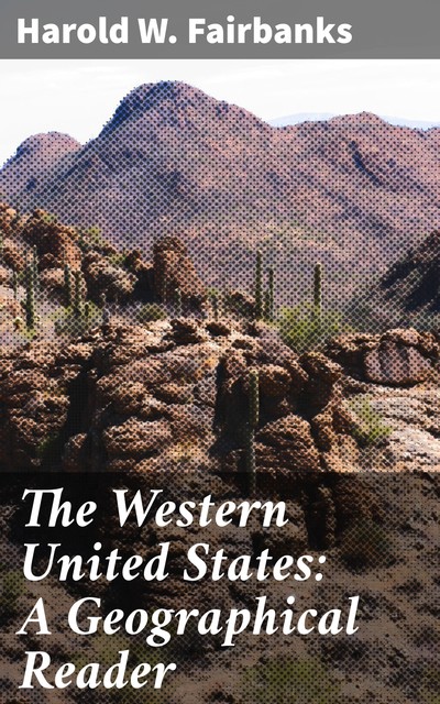 The Western United States: A Geographical Reader, Harold W. Fairbanks