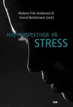Nye perspektiver på stress, Svend Brinkmann, Malene Friis Andersen