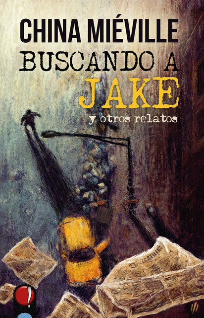 Buscando a Jake y otros relatos, China Miéville