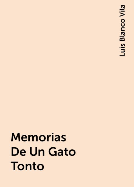 Memorias De Un Gato Tonto, Luis Blanco Vila