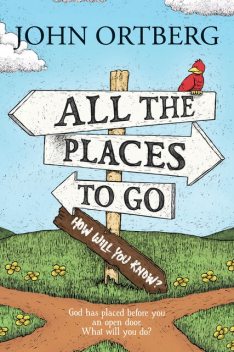All the Places to Go … How Will You Know, John Ortberg