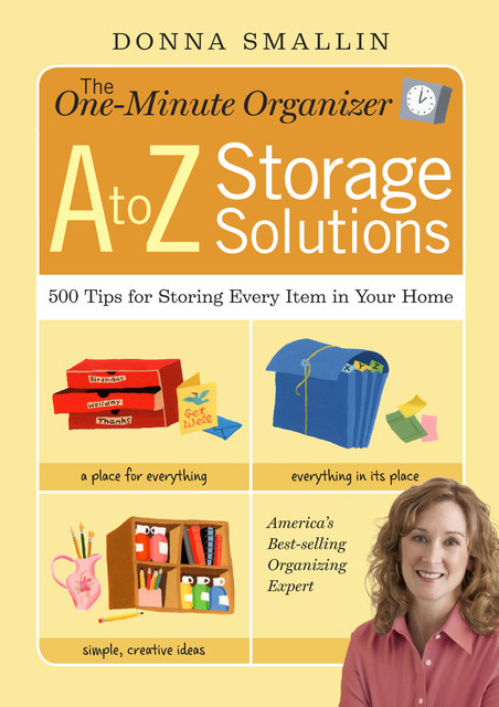 The One-Minute Organizer A to Z Storage Solutions, Donna Smallin