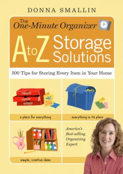 The One-Minute Organizer A to Z Storage Solutions, Donna Smallin