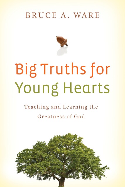 Big Truths for Young Hearts, Bruce A. Ware