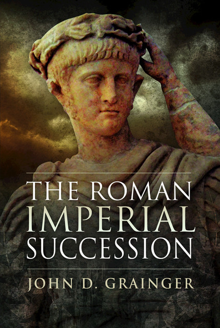 The Roman Imperial Succession, John D.Grainger