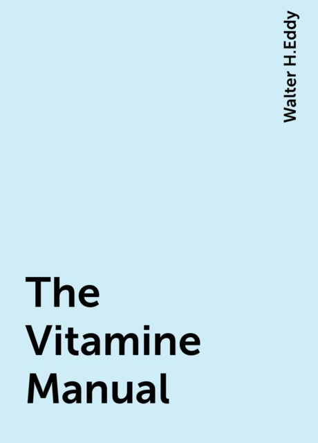 The Vitamine Manual, Walter H.Eddy