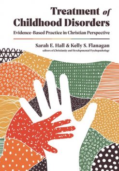 Treatment of Childhood Disorders, Sarah Hall, Kelly Flanagan