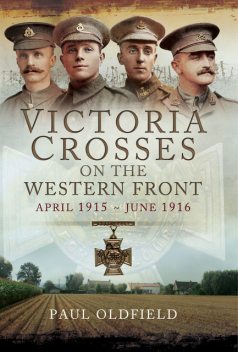 Victoria Crosses on the Western Front, Paul Oldfield