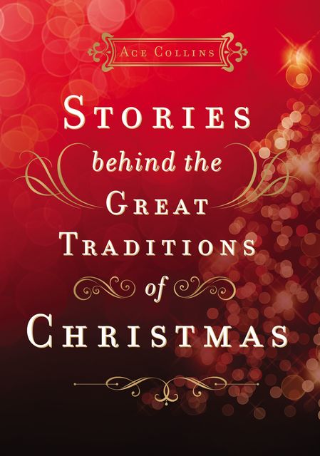 Stories Behind the Great Traditions of Christmas, Ace Collins