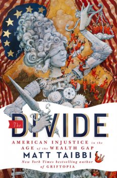 The Divide: American Injustice in the Age of the Wealth Gap, Matt Taibbi