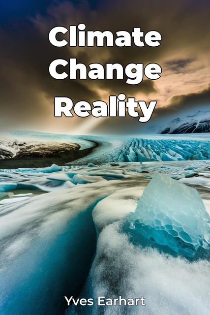 Climate Change Reality, Yves Earhart