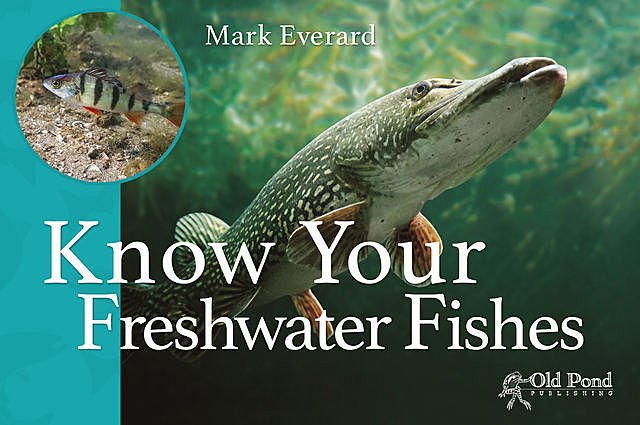 Know your Freshwater Fishes, Mark Everard