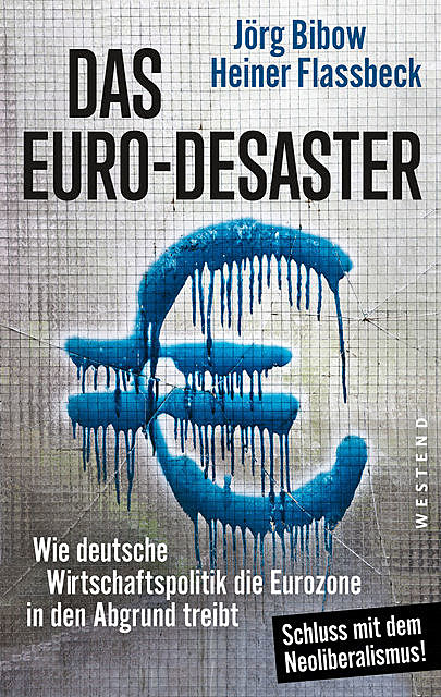 Das Euro-Desaster, Heiner Flassbeck, Jörg Bibow