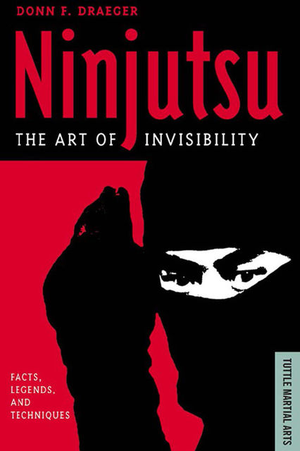 Ninjutsu The Art of Invisibility, Donn F. Draeger