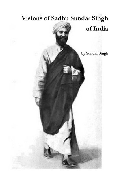 Visions of Sadhu Sundar Singh of India, Sundar Singh