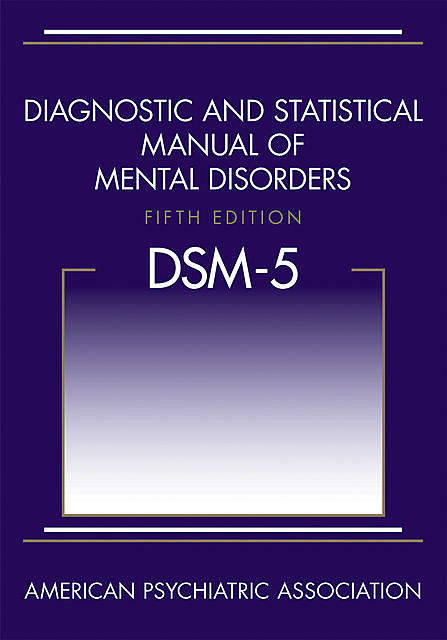 Diagnostic and Statistical Manual of Mental Disorders (DSM-5®), American Psychiatric Association