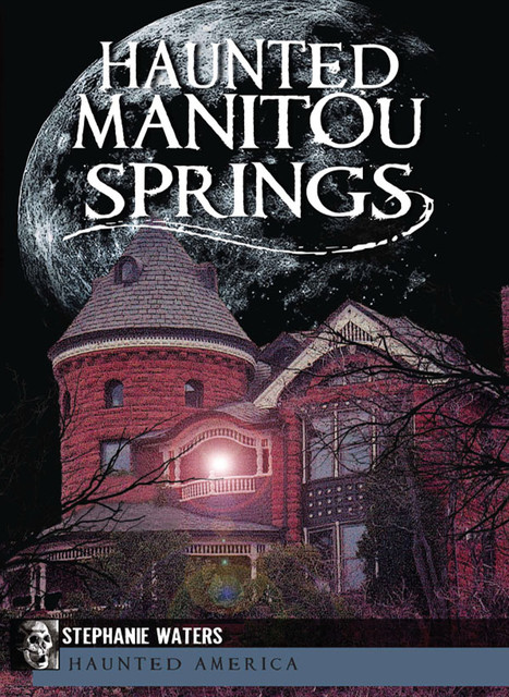 Haunted Manitou Springs, Stephanie Waters