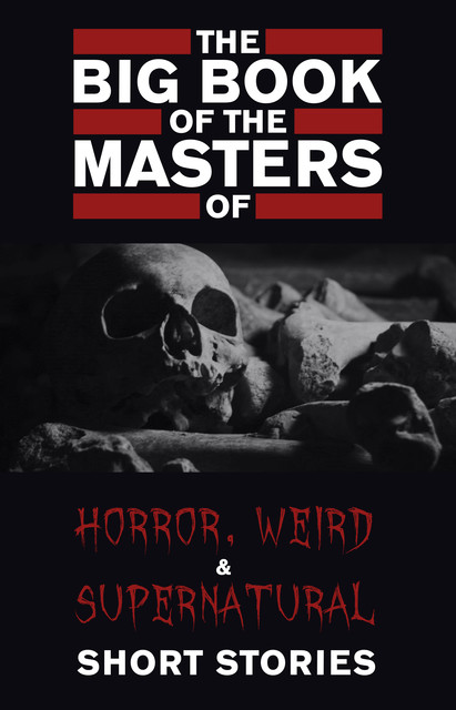 The Big Book of the Masters of Horror, Weird and Supernatural Short Stories: 120+ authors and 1000+ stories in one volume, Leonid Andreyev