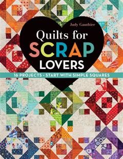 Quilts for Scrap Lovers, Judy Gauthier