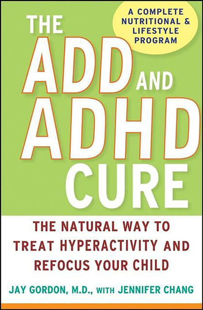 The ADD and ADHD Cure, Jay Gordon