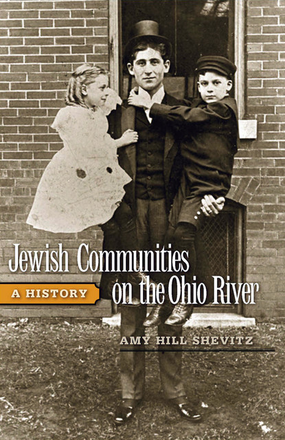 Jewish Communities on the Ohio River, Amy Hill Shevitz