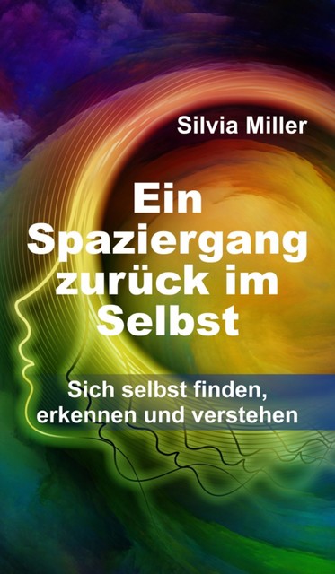 Ein Spaziergang zurück im Selbst, Silvia Miller