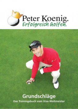 Erfolgreich Golfen – Grundschläge, Peter Koenig