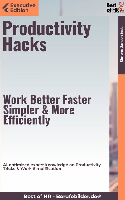 Productivity Hacks – Work Better, Faster, Simpler, & More Efficiently, Simone Janson