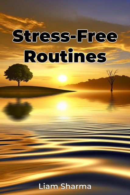 Stress-Free Routines, Liam Sharma