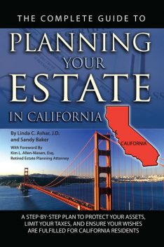 The Complete Guide to Planning Your Estate in California, Linda Ashar